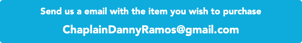 Send us a email with the item you wish to purchase ChaplainDannyRamos@gmail.com