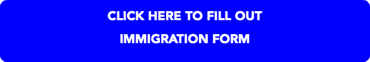 CLICK HERE TO FILL OUT IMMIGRATION FORM 
